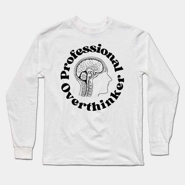 Professional Overthinker - Overthinking Quotes Long Sleeve T-Shirt by Haministic Harmony